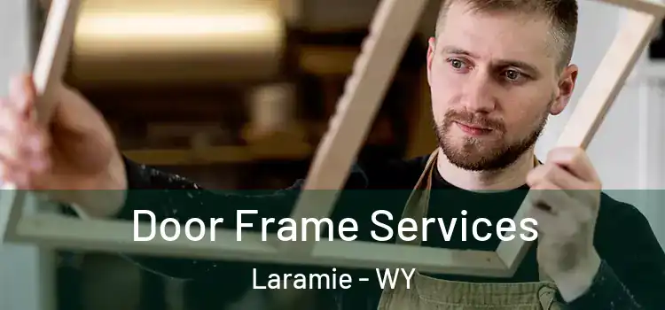 Door Frame Services Laramie - WY